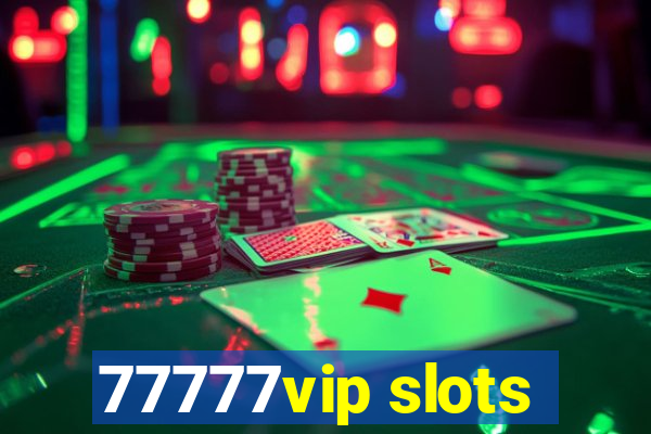 77777vip slots